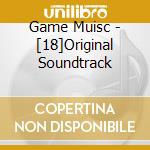 Game Muisc - [18]Original Soundtrack cd musicale di Game Muisc