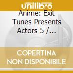 Anime: Exit Tunes Presents Actors 5 / Various (2 Cd) cd