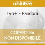 Evo+ - Pandora cd