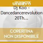 Dj Koo - Dancedancerevolution 20Th Anniversary Non Stop Mix Mixed By Dj Koo cd musicale di Dj Koo