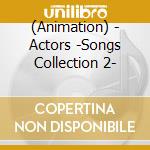 (Animation) - Actors -Songs Collection 2- cd