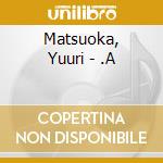 Matsuoka, Yuuri - .A cd