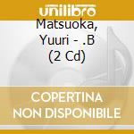 Matsuoka, Yuuri - .B (2 Cd) cd