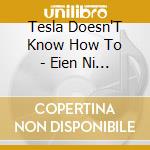 Tesla Doesn'T Know How To - Eien Ni Tsuite Kataru Toki.Watashi Tachi No Kataru Koto cd