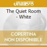 The Quiet Room - White cd
