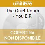 The Quiet Room - You E.P. cd