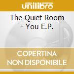 The Quiet Room - You E.P. cd musicale