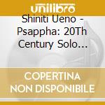 Shiniti Ueno - Psappha: 20Th Century Solo Percussion Masterpieces, Vol. 1 cd