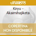 Kiryu - Akaimihajiketa cd