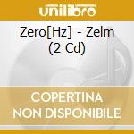 Zero[Hz] - Zelm (2 Cd) cd