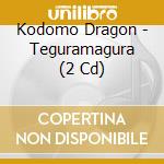 Kodomo Dragon - Teguramagura (2 Cd) cd