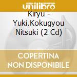 Kiryu - Yuki.Kokugyou Nitsuki (2 Cd) cd