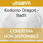 Kodomo Dragon - Bad!! cd