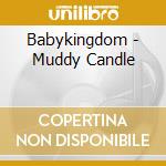 Babykingdom - Muddy Candle cd