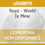 Royz - World Is Mine cd musicale di Royz