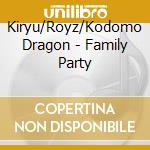 Kiryu/Royz/Kodomo Dragon - Family Party cd