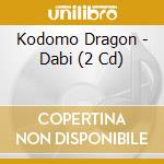 Kodomo Dragon - Dabi (2 Cd) cd