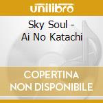 Sky Soul - Ai No Katachi cd