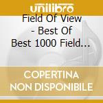 Field Of View - Best Of Best 1000 Field Of View cd
