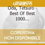 Oda, Tetsuro - Best Of Best 1000 Odatetsuro cd musicale di Oda, Tetsuro