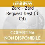 Zard - Zard Request Best (3 Cd) cd musicale di Zard