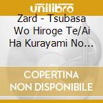 Zard - Tsubasa Wo Hiroge Te/Ai Ha Kurayami No Naka De cd