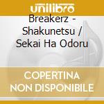 Breakerz - Shakunetsu / Sekai Ha Odoru cd