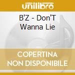 B'Z - Don'T Wanna Lie cd musicale di B'Z