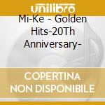Mi-Ke - Golden Hits-20Th Anniversary- cd musicale di Mi