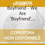 Boyfriend - We Are 'Boyfriend' (Limited) (2 Cd) cd