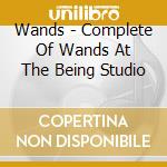 Wands - Complete Of Wands At The Being Studio cd