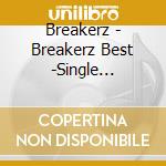 Breakerz - Breakerz Best -Single Collection- (2 Cd) cd