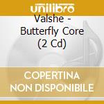 Valshe - Butterfly Core (2 Cd) cd