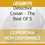 Detective Conan - The Best Of 5 cd