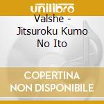 Valshe - Jitsuroku Kumo No Ito cd musicale di Valshe