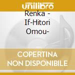 Renka - If-Hitori Omou- cd musicale di Renka