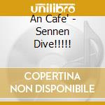 An Cafe' - Sennen Dive!!!!! cd