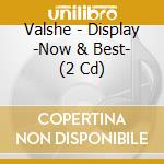 Valshe - Display -Now & Best- (2 Cd) cd musicale di Valshe