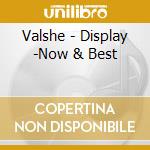 Valshe - Display -Now & Best cd