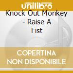 Knock Out Monkey - Raise A Fist cd