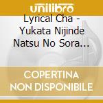 Lyrical Cha - Yukata Nijinde Natsu No Sora / Uchim cd