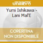 Yumi Ishikawa - Lani Mal'E cd musicale di Yumi Ishikawa