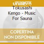Tokusashi Kengo - Music For Sauna cd