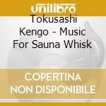 Tokusashi Kengo - Music For Sauna Whisk cd