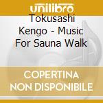 Tokusashi Kengo - Music For Sauna Walk cd