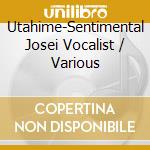 Utahime-Sentimental Josei Vocalist / Various cd