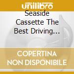 Seaside Cassette The Best Driving Pops For Mid40 / Various cd