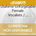 Utahime-Unforgetable Female Vocalists / Various cd