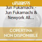 Jun Fukamachi - Jun Fukamachi & Newyork All Stars Live