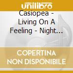 Casiopea - Living On A Feeling - Night Selectioelection cd